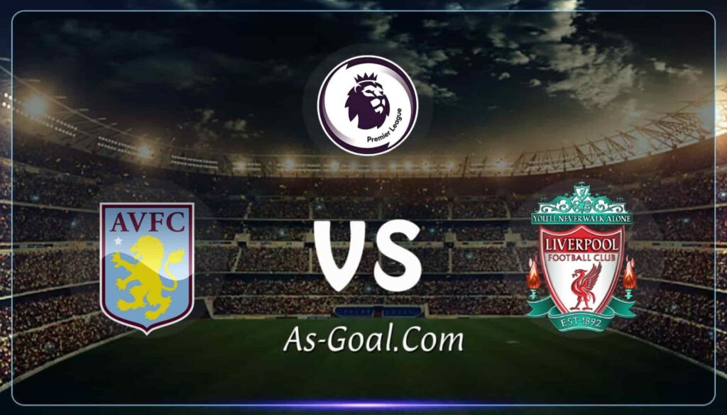 كورة استريم |التشكيلة الرسمية لـ ليفربول لمواجهه أستون فيلا في الدوري الإنجليزي
