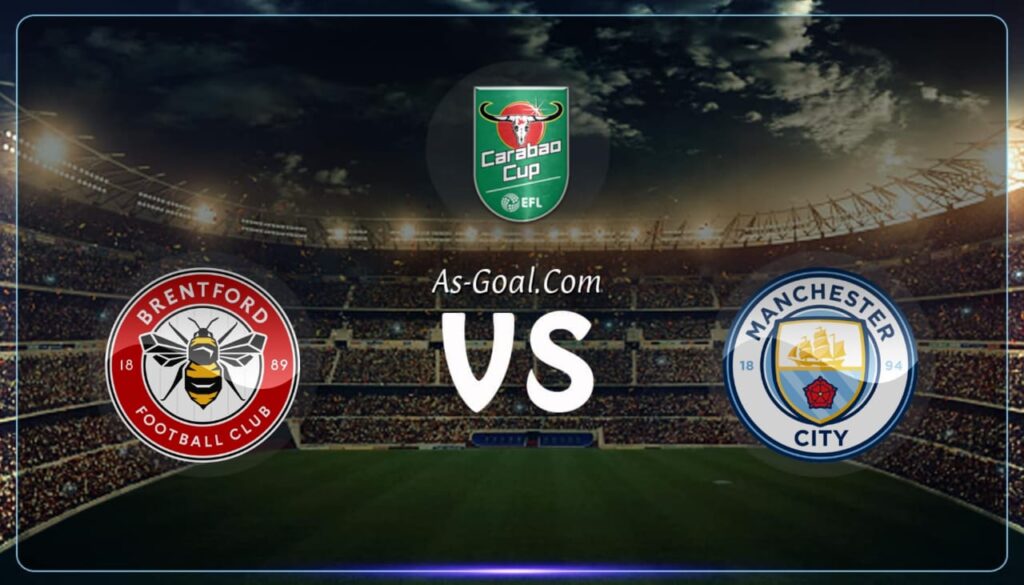 كورة استريم |التشكيلة الرسمية لـ مانشستر سيتي لمواجهة برينتفورد بكأس الرابطة الإنجليزية