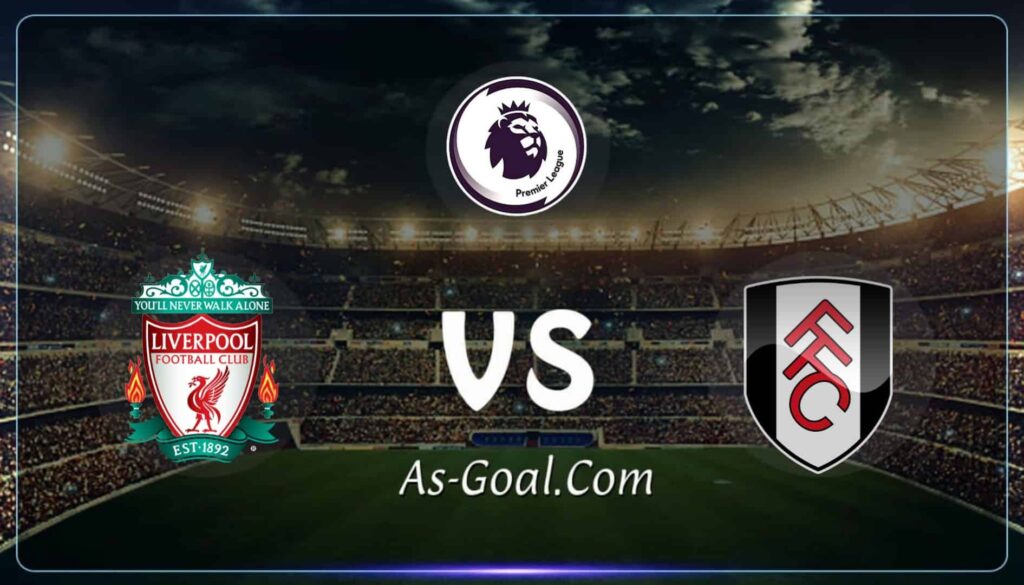 كورة استريم |التشكيلة الرسمية لـ ليفربول لمواجهة فولهام في الدوري الإنجليزي